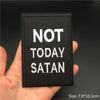 Black embroidered patch with white text reading NOT TODAY SATAN