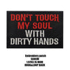 Black embroidered patch with red and white text that reads Don't touch my soul with dirty hands