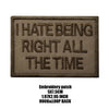 A dark brown embroidered patch with the text I HATE BEING RIGHT ALL THE TIME.