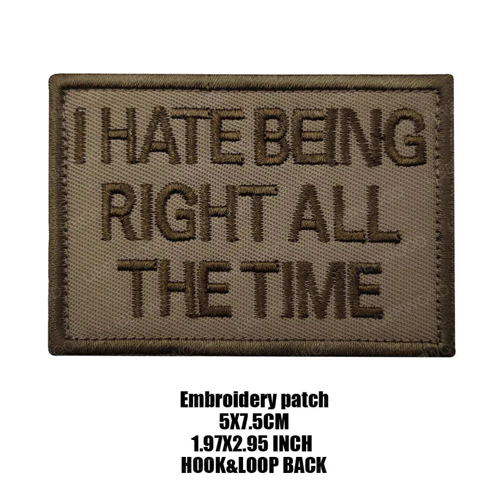 A dark brown embroidered patch with the text I HATE BEING RIGHT ALL THE TIME.