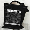 Black canvas tote bag with white text that reads What part of don't you understand
