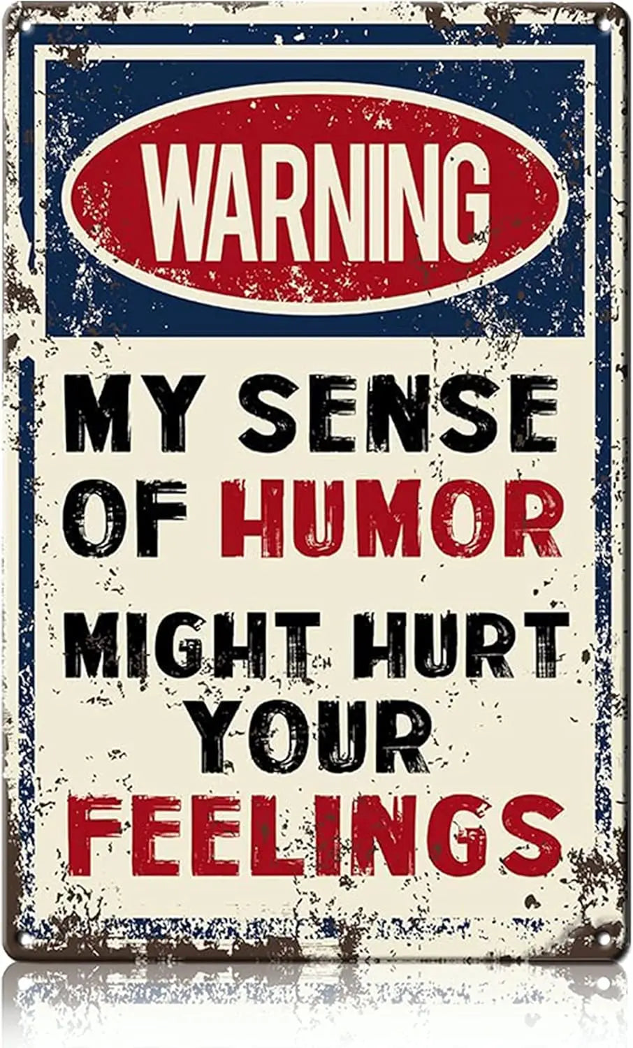 A distressed metal sign with a red oval warning and black text that reads My sense of humor might hurt your feelings