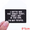 Black embroidered iron-on letter patch with white text that reads I GOTTA SEE THE CANDY FIRST THEN I GET IN THE VAN I'M NOT S