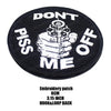 Black embroidered patch with white text saying DON'T PISS ME OFF