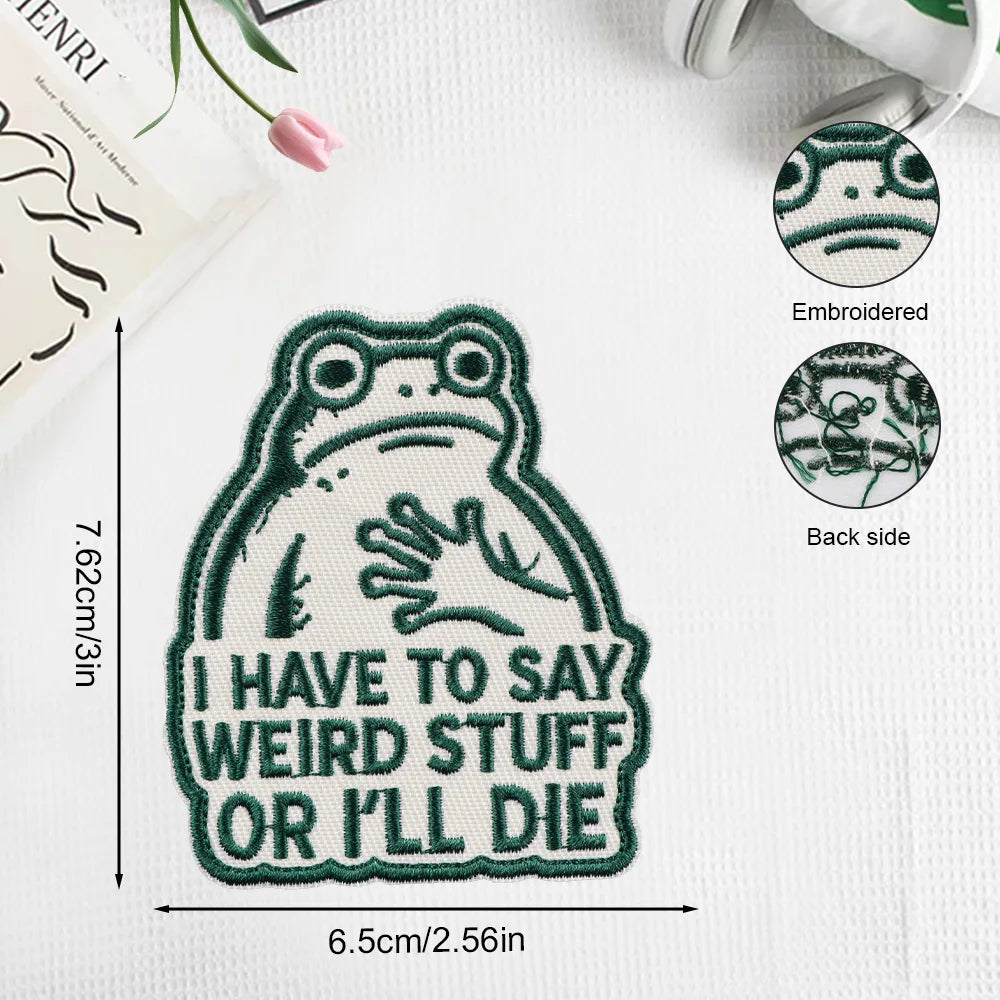 Embroidered patch of a frog with text that reads I have to say weird stuff or I'll die