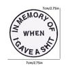 Black embroidered patch with text IN MEMORY OF WHEN I GAVE A SHIT