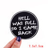 Black embroidered iron-on letter patch with white text that reads Hell was full so I came back