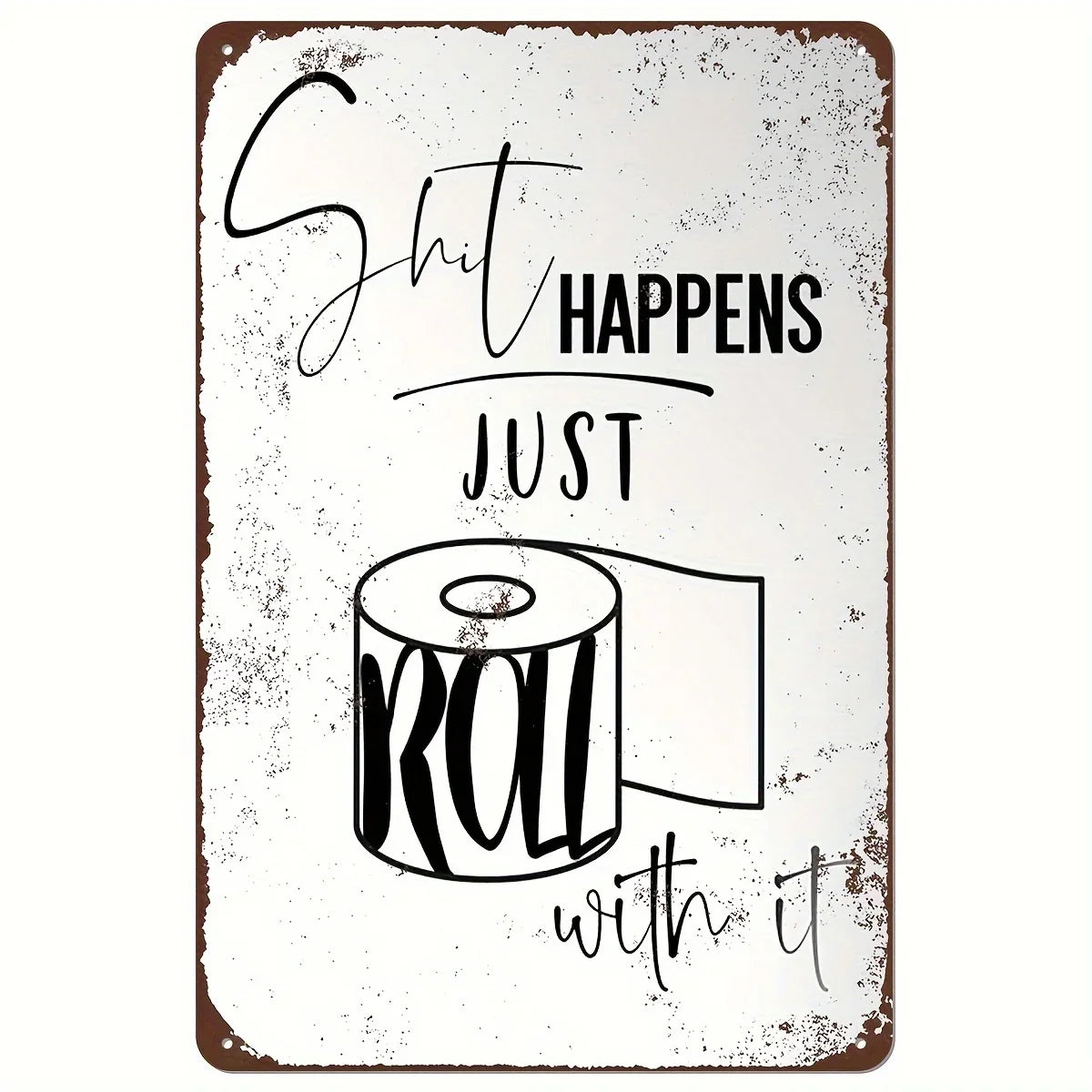 Panneau métallique vintage avec texte en écriture noire : 'Shit happens just roll with it'