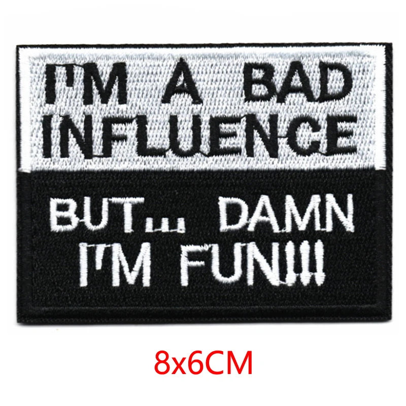 Black and white embroidered patch with text I'M A BAD INFLUENCE BUT DAMN I'M FUN!!!