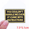 Black embroidered iron-on letter patch with yellow text that reads You couldn't handle me even if I came with instructions