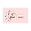 A pink greeting card with black handwritten text that says Thanks Gorgeous thank you so much for supporting my small business