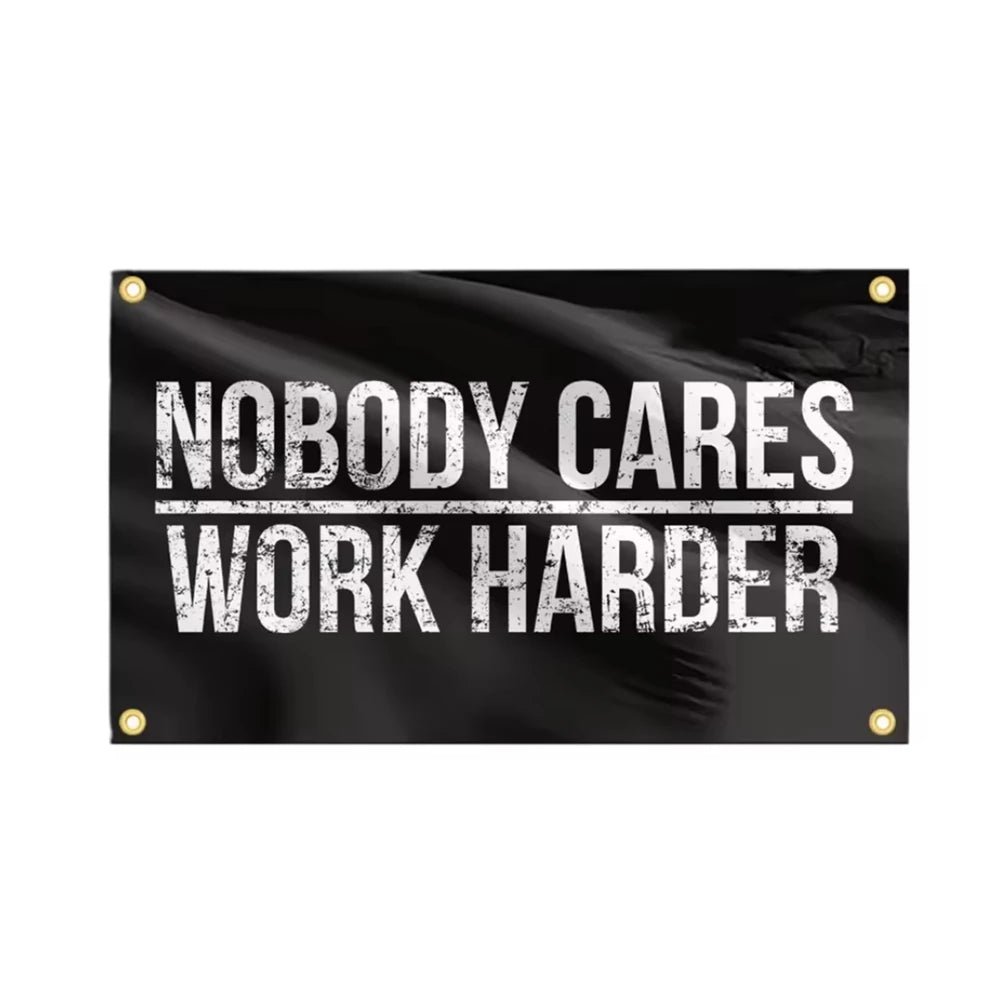 Nobody Cares Work Harder Flag – Funny Motivational Banner for Dorm, Man Cave & Bedroom