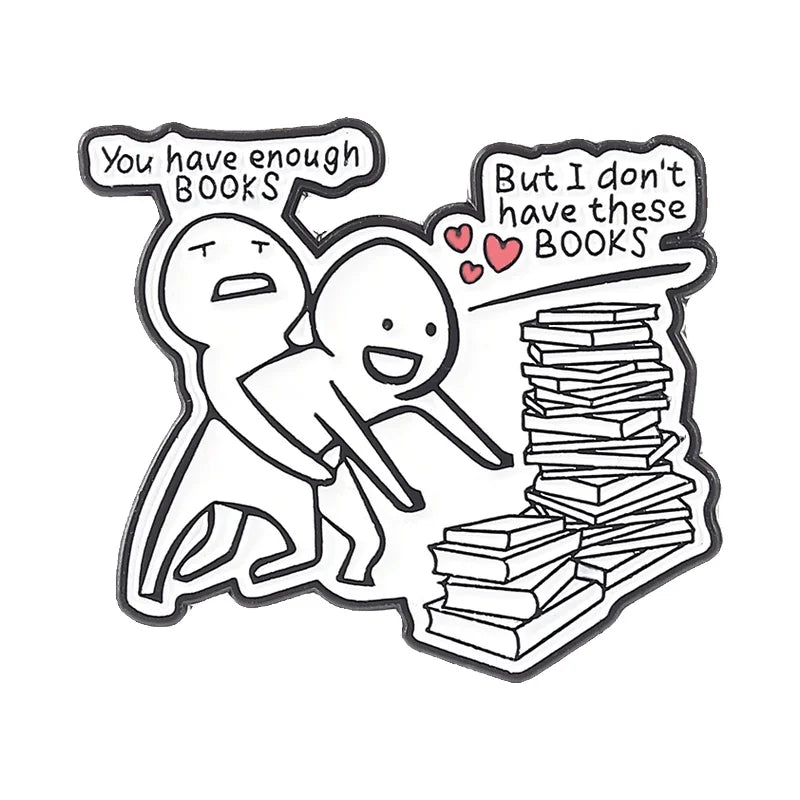Enamel pin featuring two figures, one saying You have enough books and the other saying But I don't have these books.