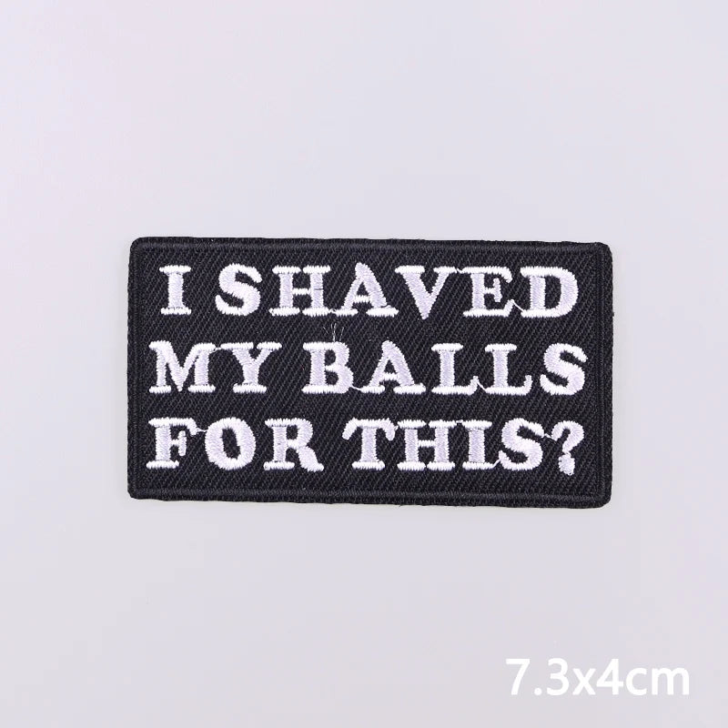 Black embroidered patch with white text that reads I SHAVED MY BALLS FOR THIS?