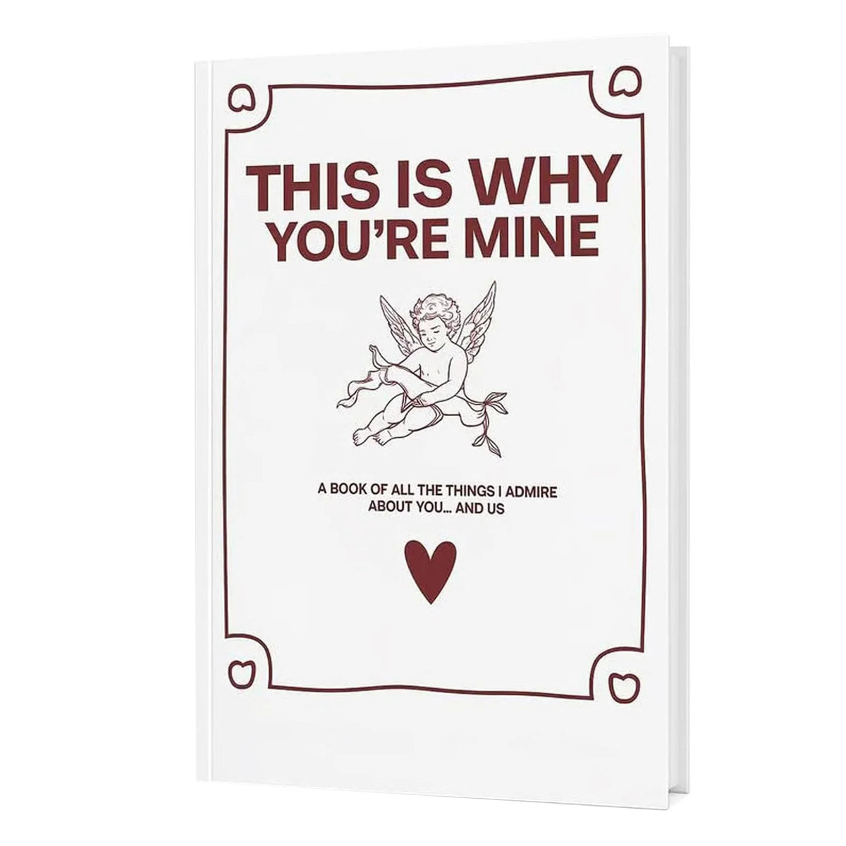 A white book with a maroon cover design featuring the text THIS IS WHY YOU'RE MINE and a heart illustration.