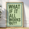 A framed canvas print featuring the quote What if it all works out? in a vintage newspaper style with green and beige tones.