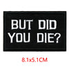 Black embroidered iron-on letter patch with white text that reads BUT DID YOU DIE?