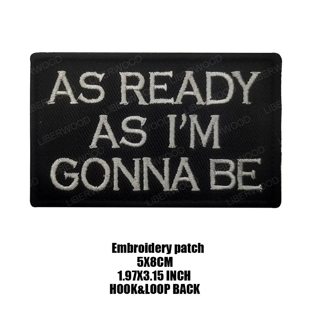 Black embroidered patch with white text that reads AS READY AS I'M GONNA BE