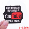 Black embroidered iron-on letter patch with white text saying Don't worry I watched a You Tube video once