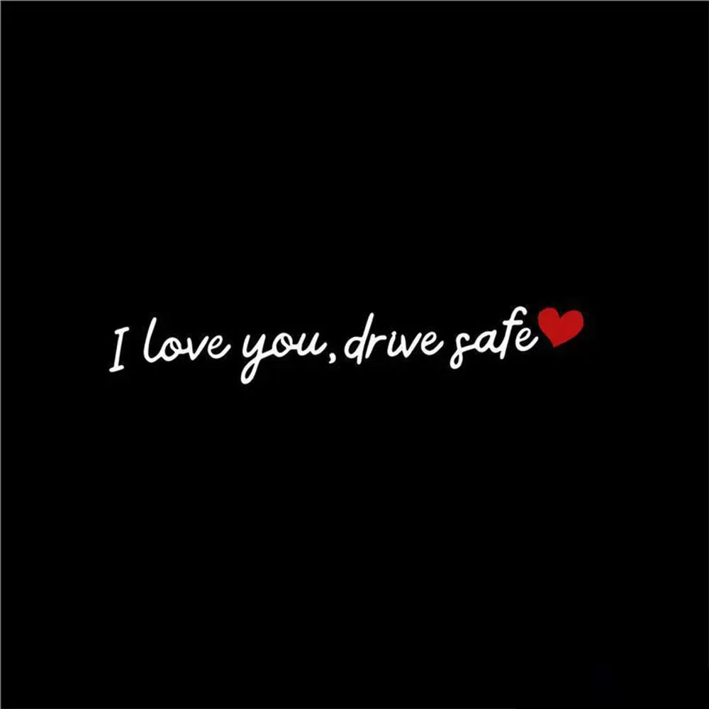 A black background with white text that reads I love you drive safe and a red heart symbol.
