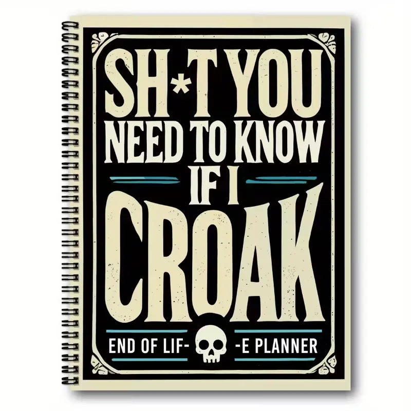 A black and beige spiral notebook cover titled SH T YOU NEED TO KNOW IF I CROAK END OF LIFE PLANNER