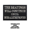 Black embroidered patch with white text that reads The Beatings Will Continue Until Morale Improves