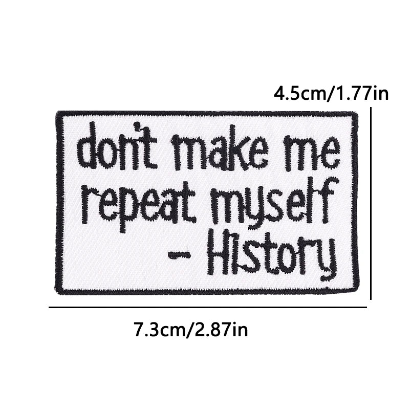 A square embroidered patch with the text don't make me repeat myself - History
