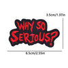 Black embroidered iron-on patch with red text that reads WHY SO SERIOUS
