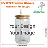 Custom UV DTF Cup Wraps – Waterproof, Self-Adhesive & Reusable