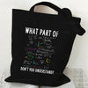 Black canvas tote bag featuring the text WHAT PART OF DON'T YOU UNDERSTAND?