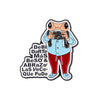 Cute Frog Enamel Pin with Sarcastic Quote
