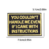 Black embroidered iron-on patch with the text YOU COULDN'T HANDLE ME EVEN IF I CAME WITH INSTRUCTIONS