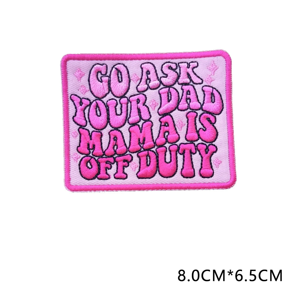 Pink embroidered letter patch with the text GO ASK YOUR DAD MAMA IS OFF DUTY
