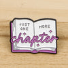 Just One More Chapter Enamel Pin for Book Lovers