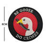 Black applique patch featuring a white goose head silhouette against a red background with the text BE GOOSE DO CRIMES