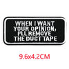 Black embroidered iron-on letter patch with white text that reads When I want your opinion I'll remove the duct tape