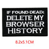 Black embroidered iron-on letter patch with white text that reads If found dead delete my browser history