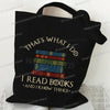 Black canvas tote bag with text that says Thats What I Do I Read Books And I Know Things
