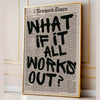 Framed canvas wall art featuring a vintage newspaper style quote that reads What if it all works out?